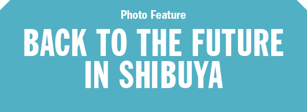BACK TO THE FUTURE IN SHIBUYA