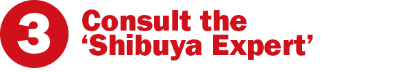 Consult the 'Shibuya Expert'