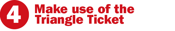 Make use of the Triangle Ticket